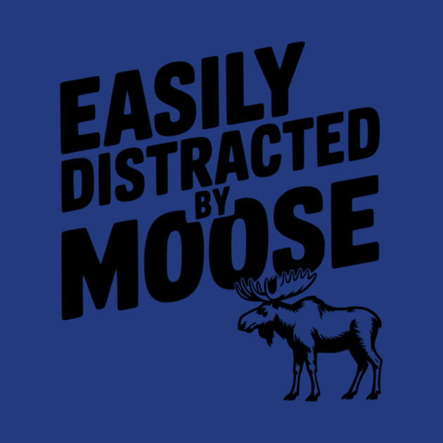 Easily Distracted by Moose by Frank Ring