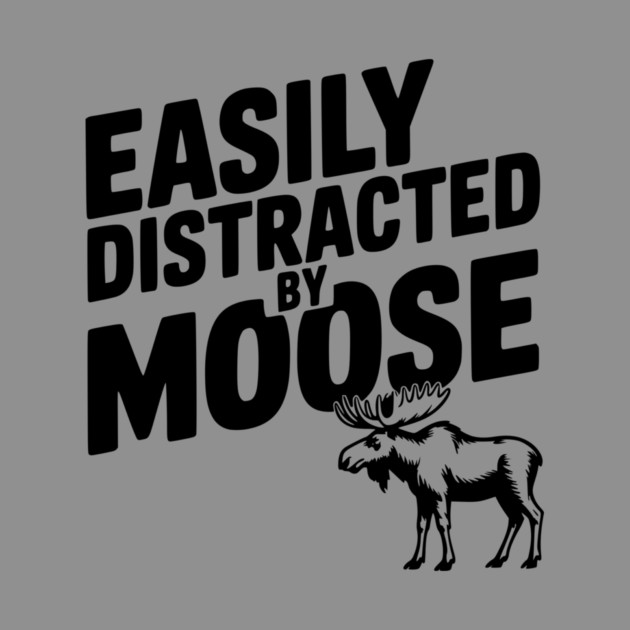 Easily Distracted by Moose by Frank Ring