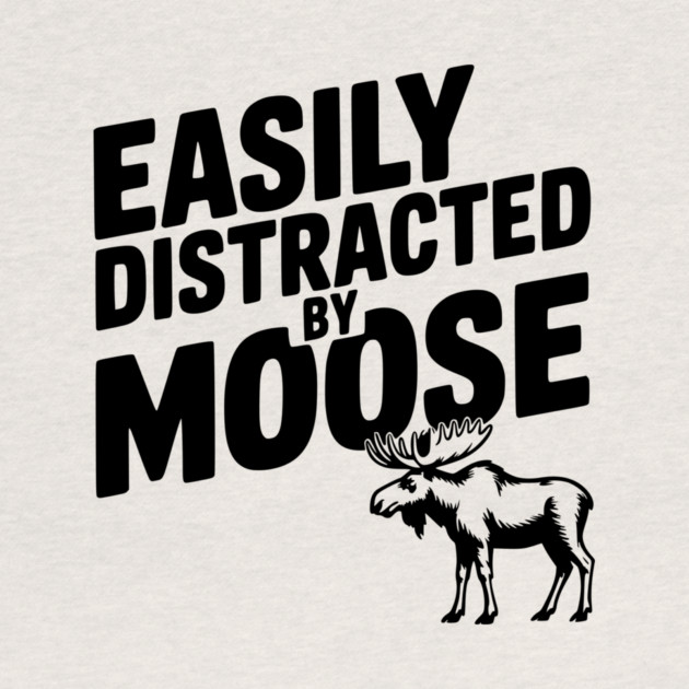 Easily Distracted by Moose by Frank Ring