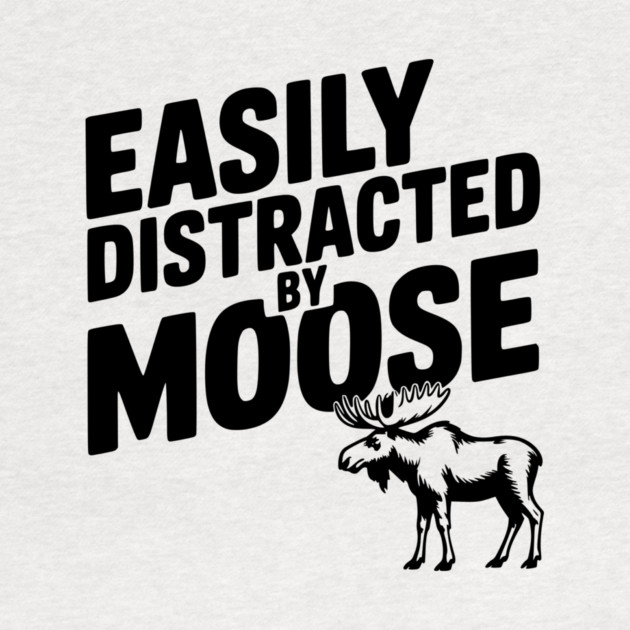 Easily Distracted by Moose by Frank Ring