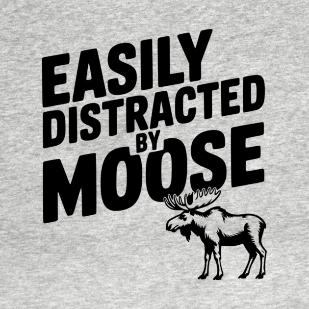 Easily Distracted by Moose by Frank Ring