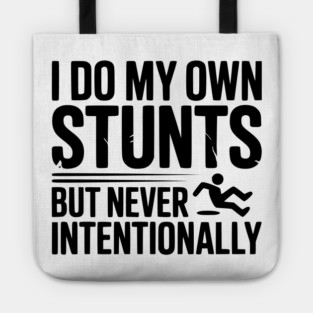 I Do My Own Stunts But Never Intentionally Tote
