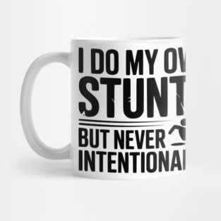 I Do My Own Stunts But Never Intentionally Mug