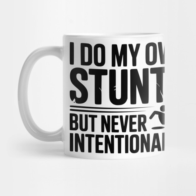 I Do My Own Stunts But Never Intentionally by Frank Ring