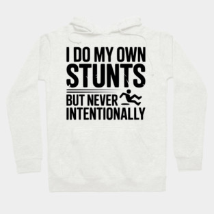 I Do My Own Stunts But Never Intentionally Hoodie