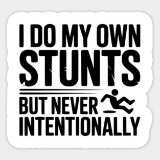 I Do My Own Stunts But Never Intentionally Magnet