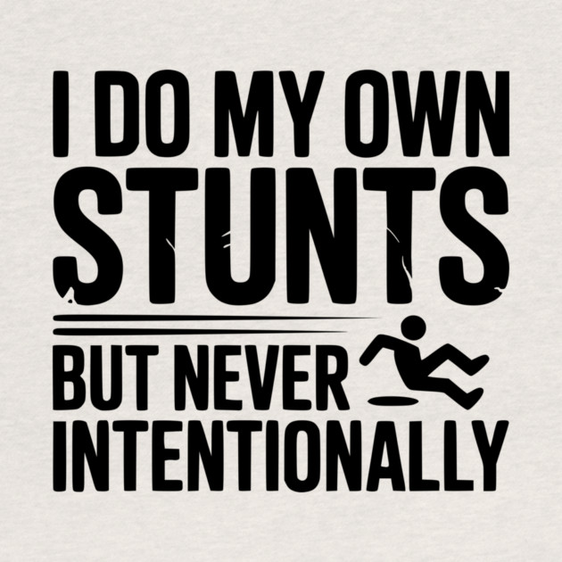 I Do My Own Stunts But Never Intentionally by Frank Ring