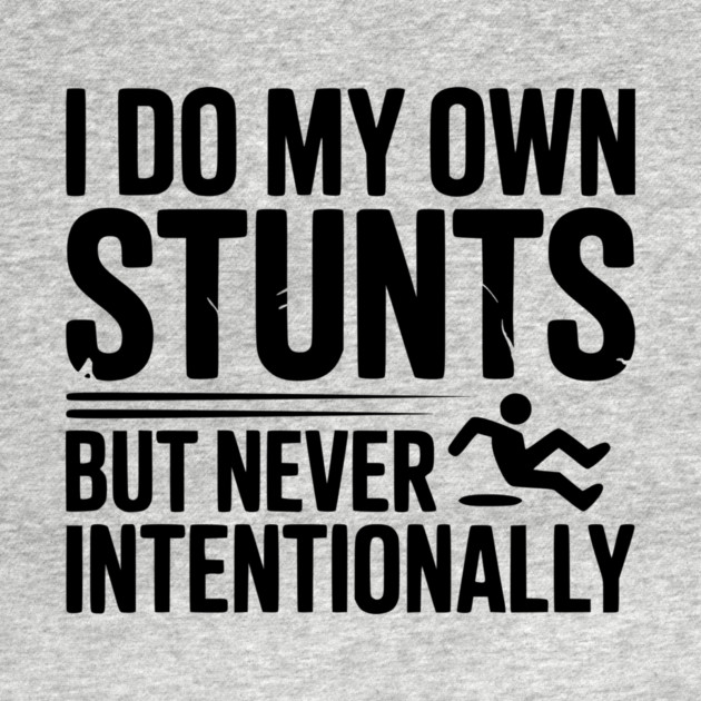 I Do My Own Stunts But Never Intentionally by Frank Ring