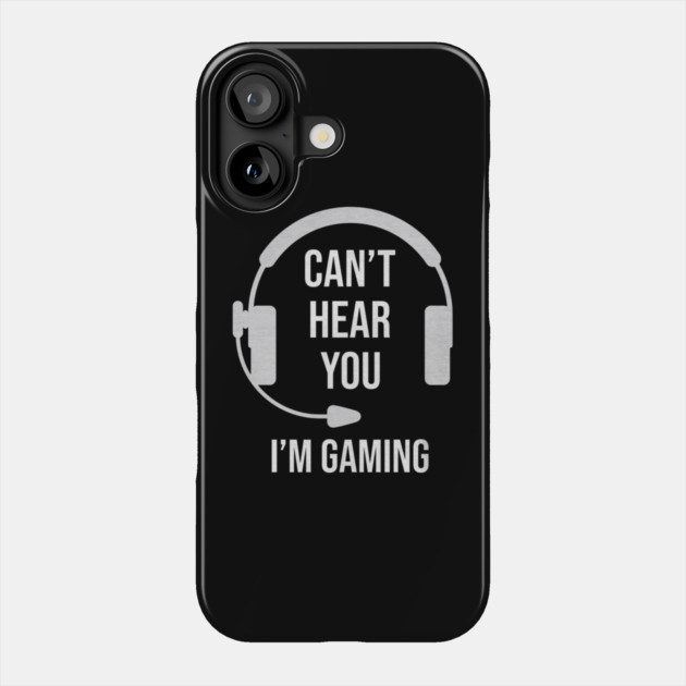 Funny Gamer Joke I Can't Hear You I'm Gaming Phone Case by yangho