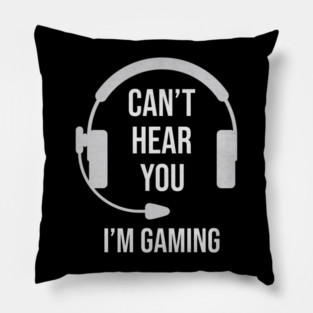 Funny Gamer Joke I Can't Hear You I'm Gaming Pillow
