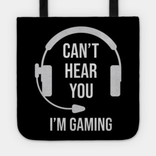 Funny Gamer Joke I Can't Hear You I'm Gaming Tote