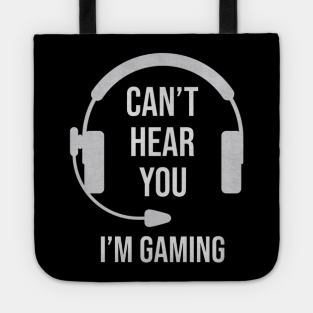 Funny Gamer Joke I Can't Hear You I'm Gaming Tote by yangho