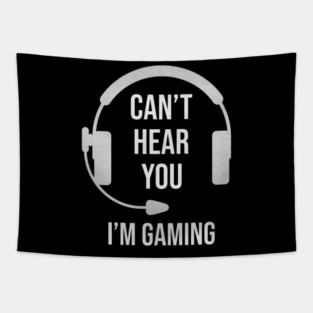 Funny Gamer Joke I Can't Hear You I'm Gaming Tapestry