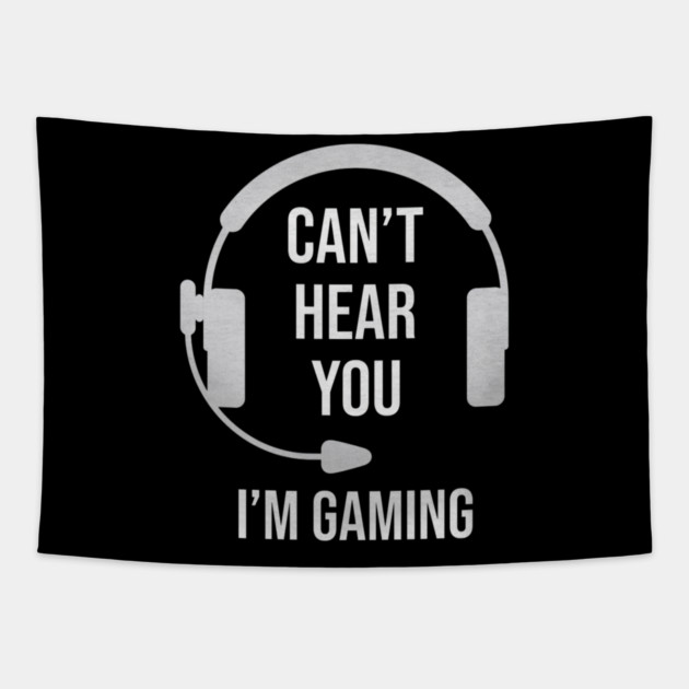 Funny Gamer Joke I Can't Hear You I'm Gaming Tapestry by yangho