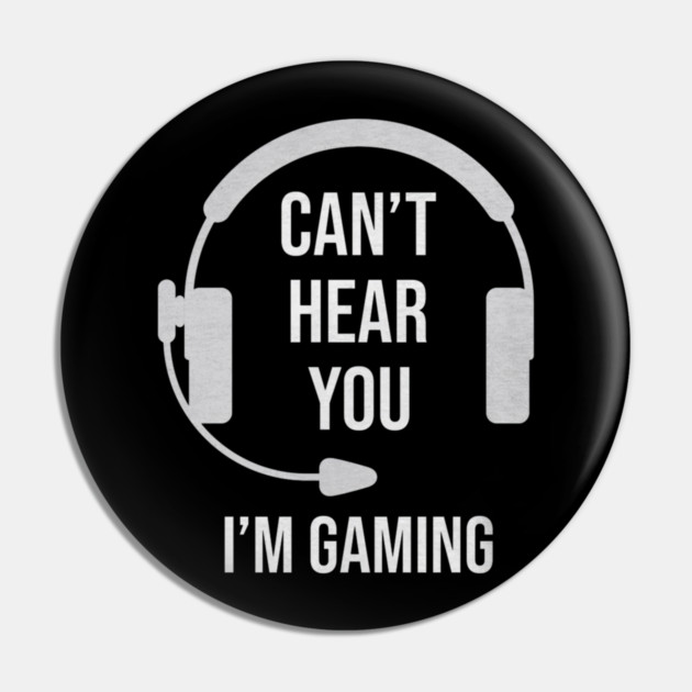 Funny Gamer Joke I Can't Hear You I'm Gaming Pin by yangho