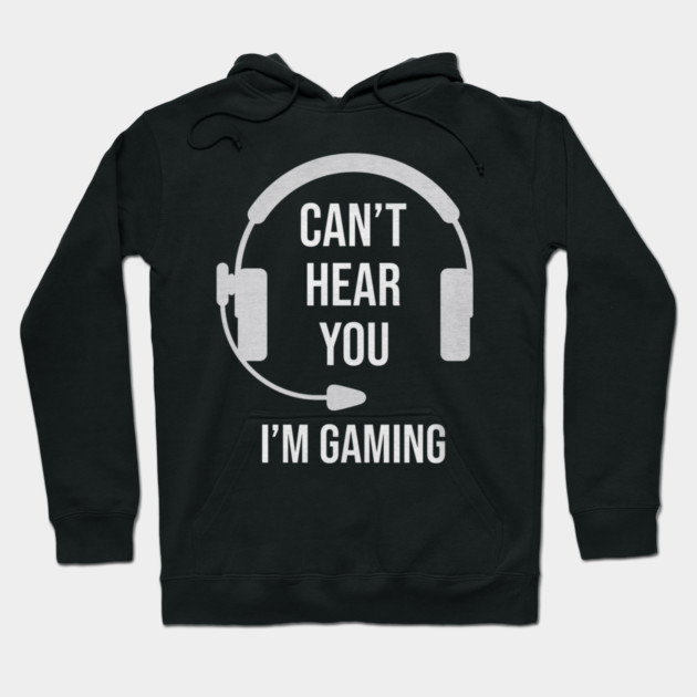 Funny Gamer Joke I Can't Hear You I'm Gaming Hoodie by yangho