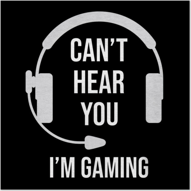 Funny Gamer Joke I Can't Hear You I'm Gaming Wall Art by yangho