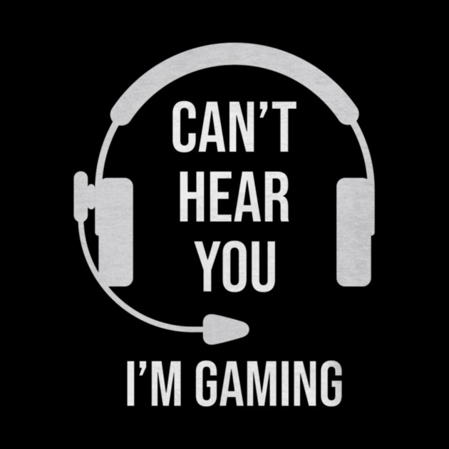 Funny Gamer Joke I Can't Hear You I'm Gaming by yangho