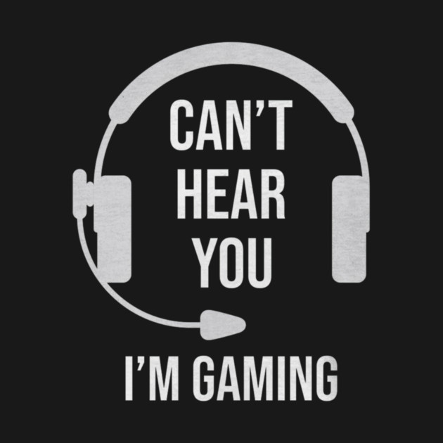 Funny Gamer Joke I Can't Hear You I'm Gaming by yangho