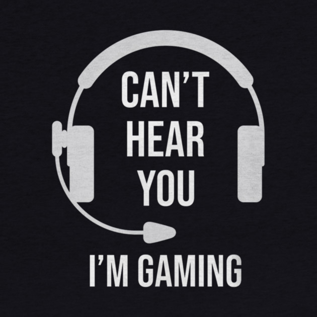 Funny Gamer Joke I Can't Hear You I'm Gaming by yangho