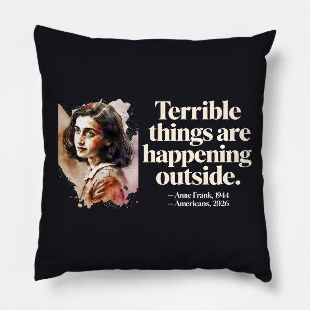 Anne Frank Terrible Things Are Happening Outside Pillow by Charles's Store 8