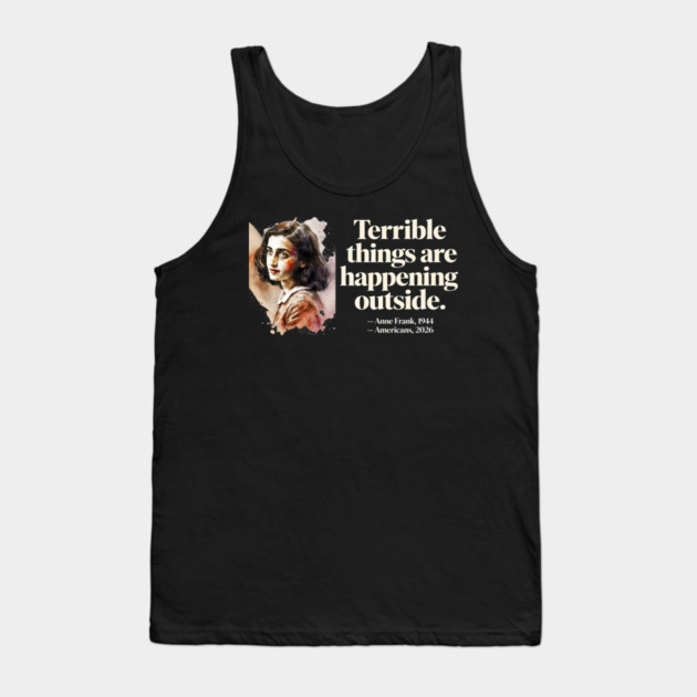 Anne Frank Terrible Things Are Happening Outside Tank Top by Charles's Store 8