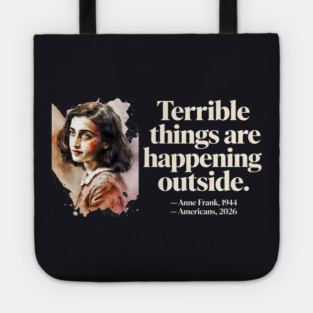Anne Frank Terrible Things Are Happening Outside Tote