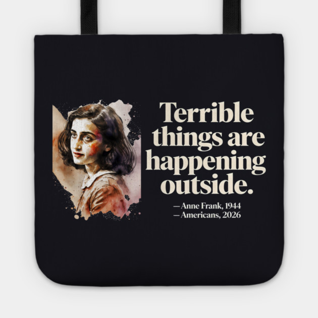 Anne Frank Terrible Things Are Happening Outside Tote by Charles's Store 8