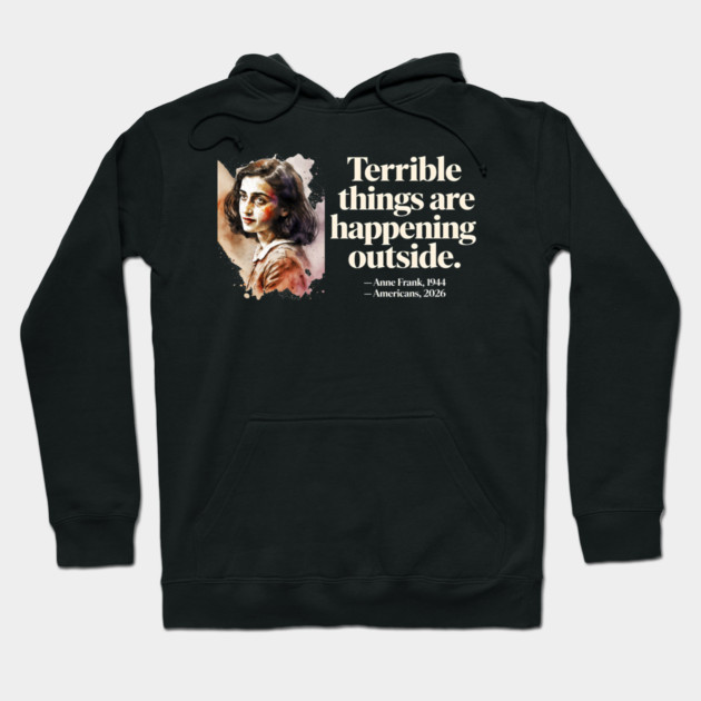 Anne Frank Terrible Things Are Happening Outside Hoodie by Charles's Store 8