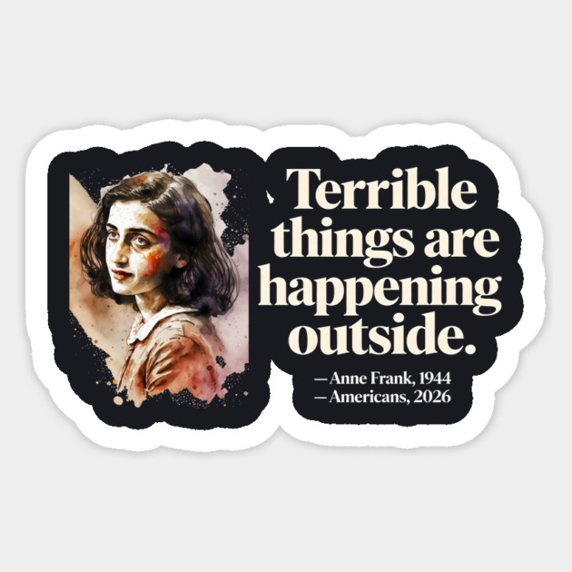 Anne Frank Terrible Things Are Happening Outside Sticker by Charles's Store 8