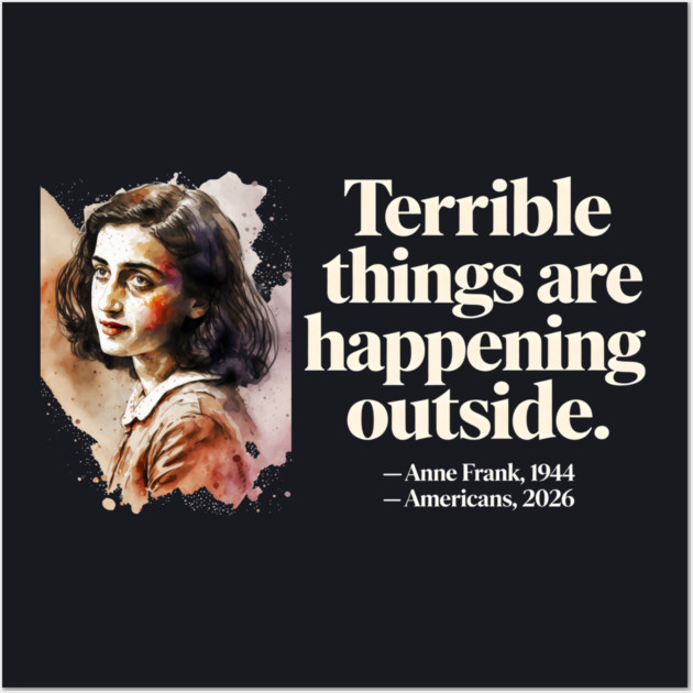 Anne Frank Terrible Things Are Happening Outside Wall Art by Charles's Store 8