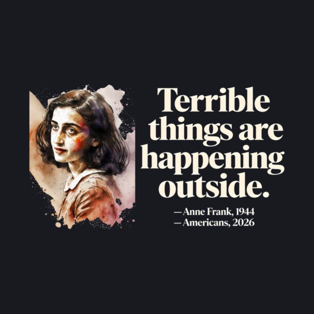 Anne Frank Terrible Things Are Happening Outside by Charles's Store 8