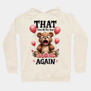 THAT Time Of The Year AGAIN Scared Teddy Bear Cool Funny Valentine's Day Gift Hoodie