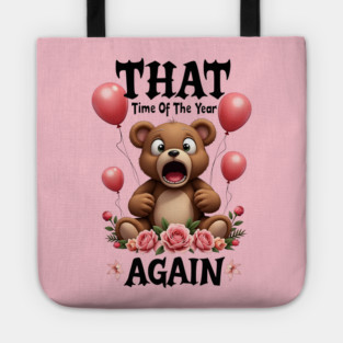 THAT Time Of The Year AGAIN Scared Teddy Bear Cool Funny Valentine's Day Gift Tote