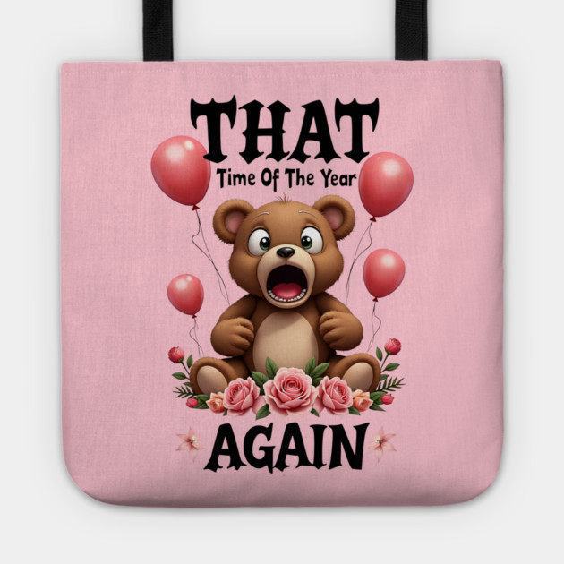 THAT Time Of The Year AGAIN Scared Teddy Bear Cool Funny Valentine's Day Gift Tote by Groovy Outfits