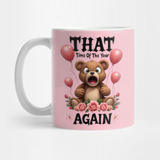 THAT Time Of The Year AGAIN Scared Teddy Bear Cool Funny Valentine's Day Gift Mug