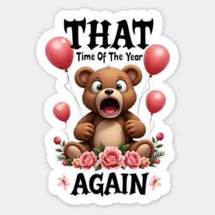 THAT Time Of The Year AGAIN Scared Teddy Bear Cool Funny Valentine's Day Gift Sticker