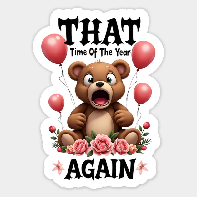 THAT Time Of The Year AGAIN Scared Teddy Bear Cool Funny Valentine's Day Gift Sticker by Groovy Outfits