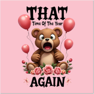 THAT Time Of The Year AGAIN Scared Teddy Bear Cool Funny Valentine's Day Gift Posters and Art
