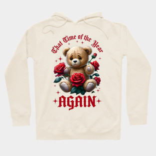 THAT Time Of The Year AGAIN Sad Teddy Bear Cool Funny Valentine's Day Gift Hoodie