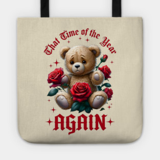 THAT Time Of The Year AGAIN Sad Teddy Bear Cool Funny Valentine's Day Gift Tote