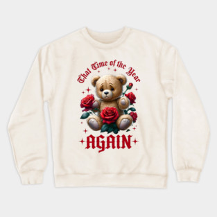 THAT Time Of The Year AGAIN Sad Teddy Bear Cool Funny Valentine's Day Gift Crewneck Sweatshirt