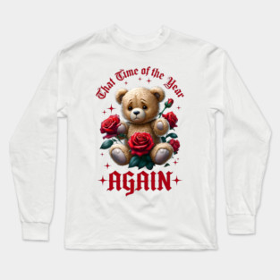 THAT Time Of The Year AGAIN Sad Teddy Bear Cool Funny Valentine's Day Gift Long Sleeve T-Shirt