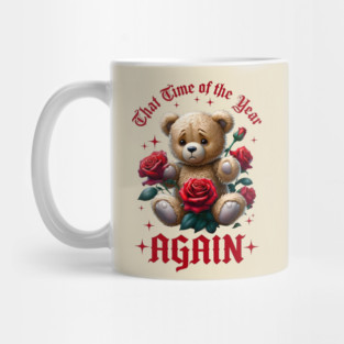 THAT Time Of The Year AGAIN Sad Teddy Bear Cool Funny Valentine's Day Gift Mug