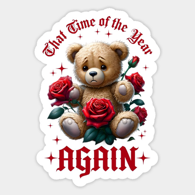 THAT Time Of The Year AGAIN Sad Teddy Bear Cool Funny Valentine's Day Gift Magnet by Groovy Outfits