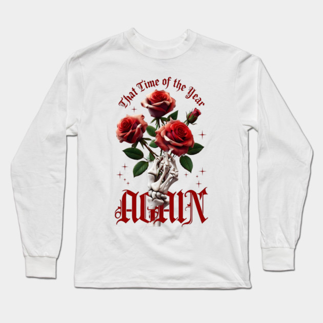 THAT Time Of The Year AGAIN Skull Hand & Roses Cool Valentine's Day Gift Long Sleeve T-Shirt by Groovy Outfits