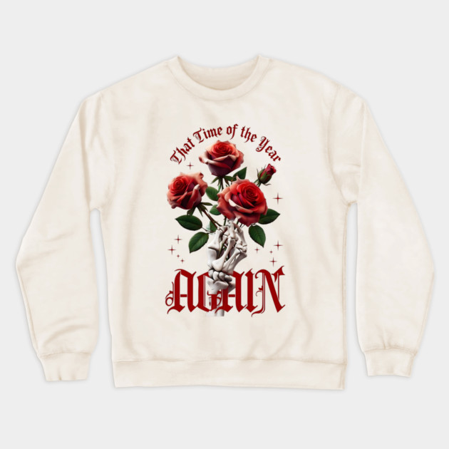 THAT Time Of The Year AGAIN Skull Hand & Roses Cool Valentine's Day Gift Crewneck Sweatshirt by Groovy Outfits