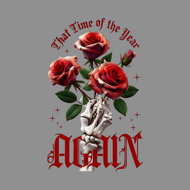THAT Time Of The Year AGAIN Skull Hand & Roses Cool Valentine's Day Gift by Groovy Outfits
