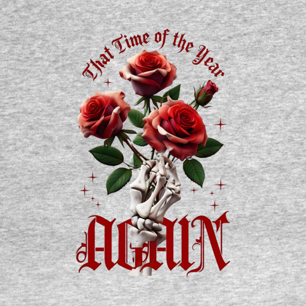 THAT Time Of The Year AGAIN Skull Hand & Roses Cool Valentine's Day Gift by Groovy Outfits