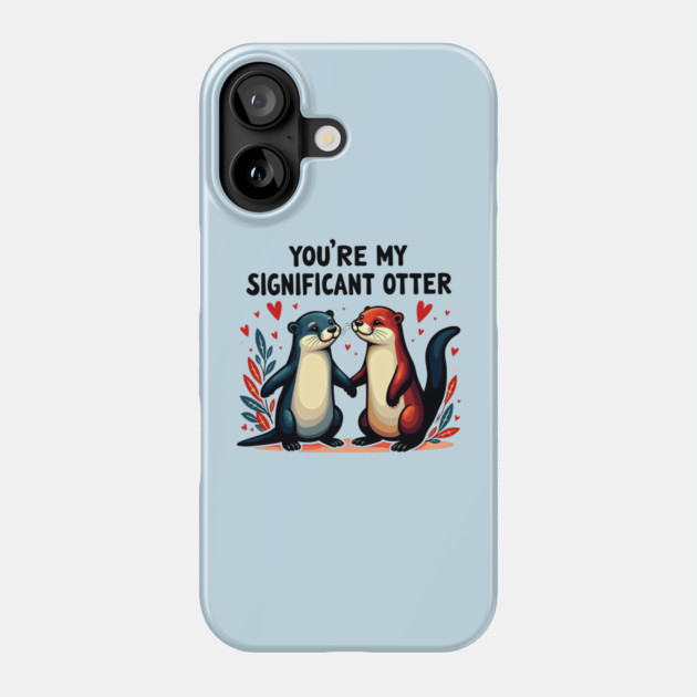You're My Significant Otter Cute Valentine's Day Gift Phone Case by Groovy Outfits